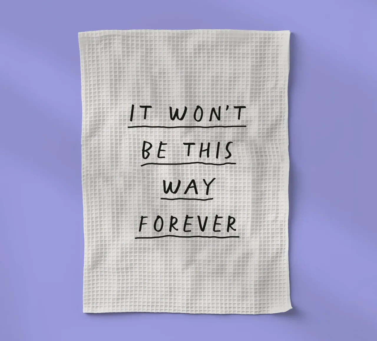 It Won't Be This Way Forever Hopeful Minimalist Inspiring tea towel by THE MOTIVATED TYPE