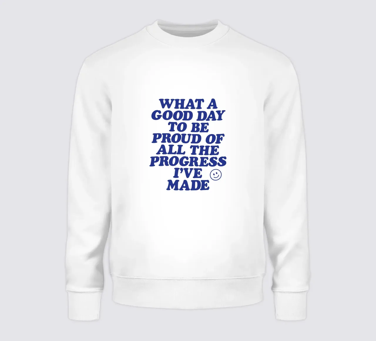 What a Good Day to Be Proud of All the Progress I've Made sweatshirt by THE MOTIVATED TYPE