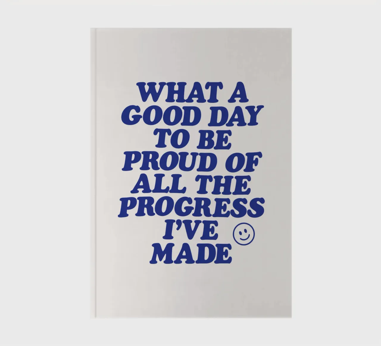 What a Good Day to Be Proud of All the Progress I've Made notebook by THE MOTIVATED TYPE