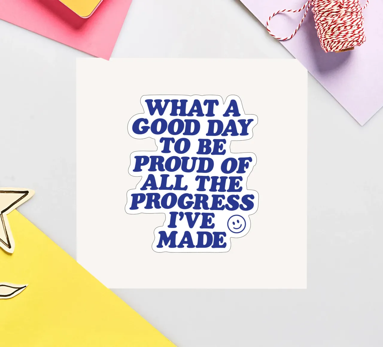 What a Good Day to Be Proud of All the Progress I've Made sticker by THE MOTIVATED TYPE