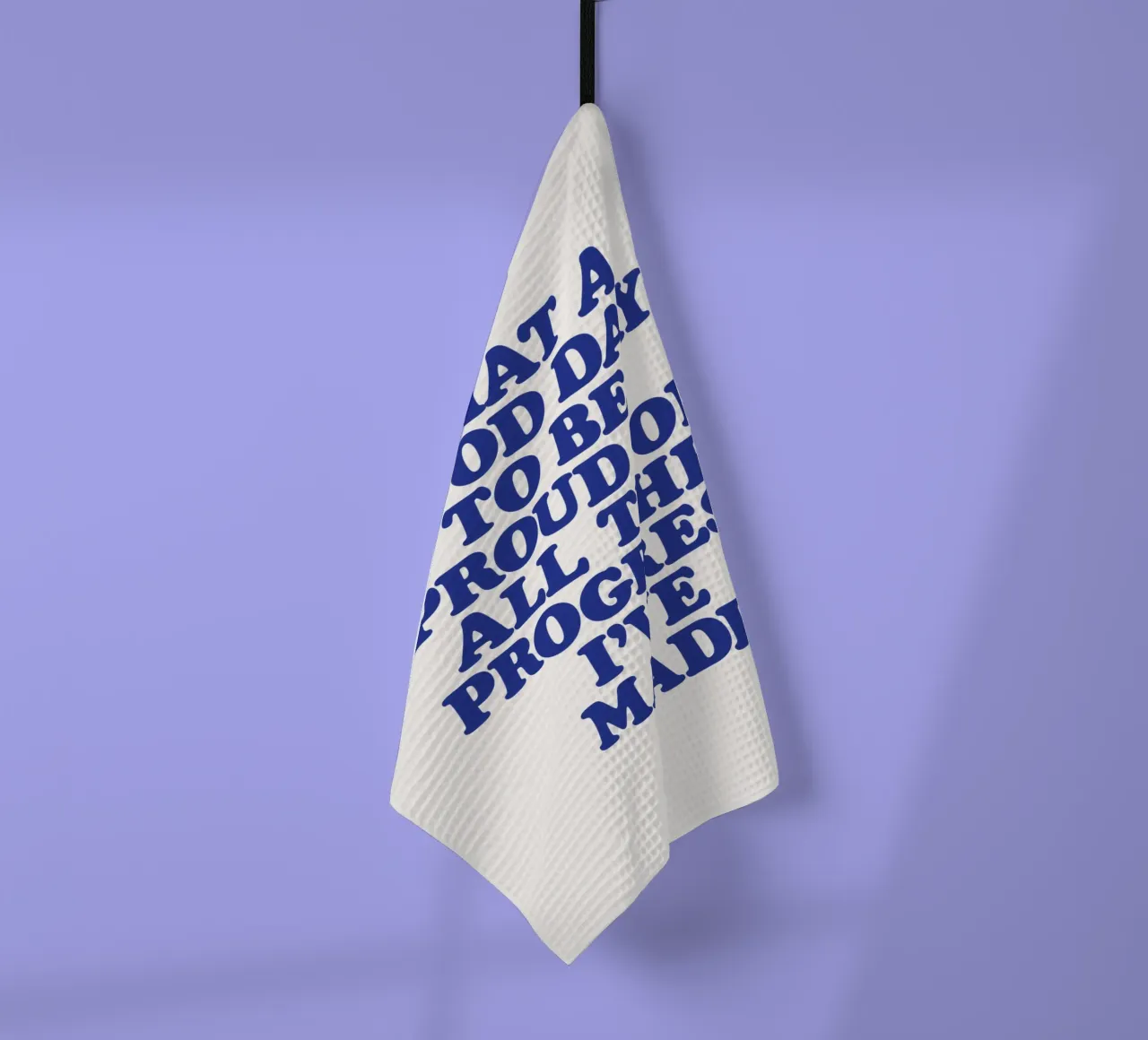 What a Good Day to Be Proud of All the Progress I've Made tea towel by THE MOTIVATED TYPE
