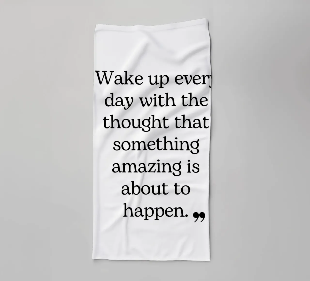 Wake up Everyday towel by pdigitalprints