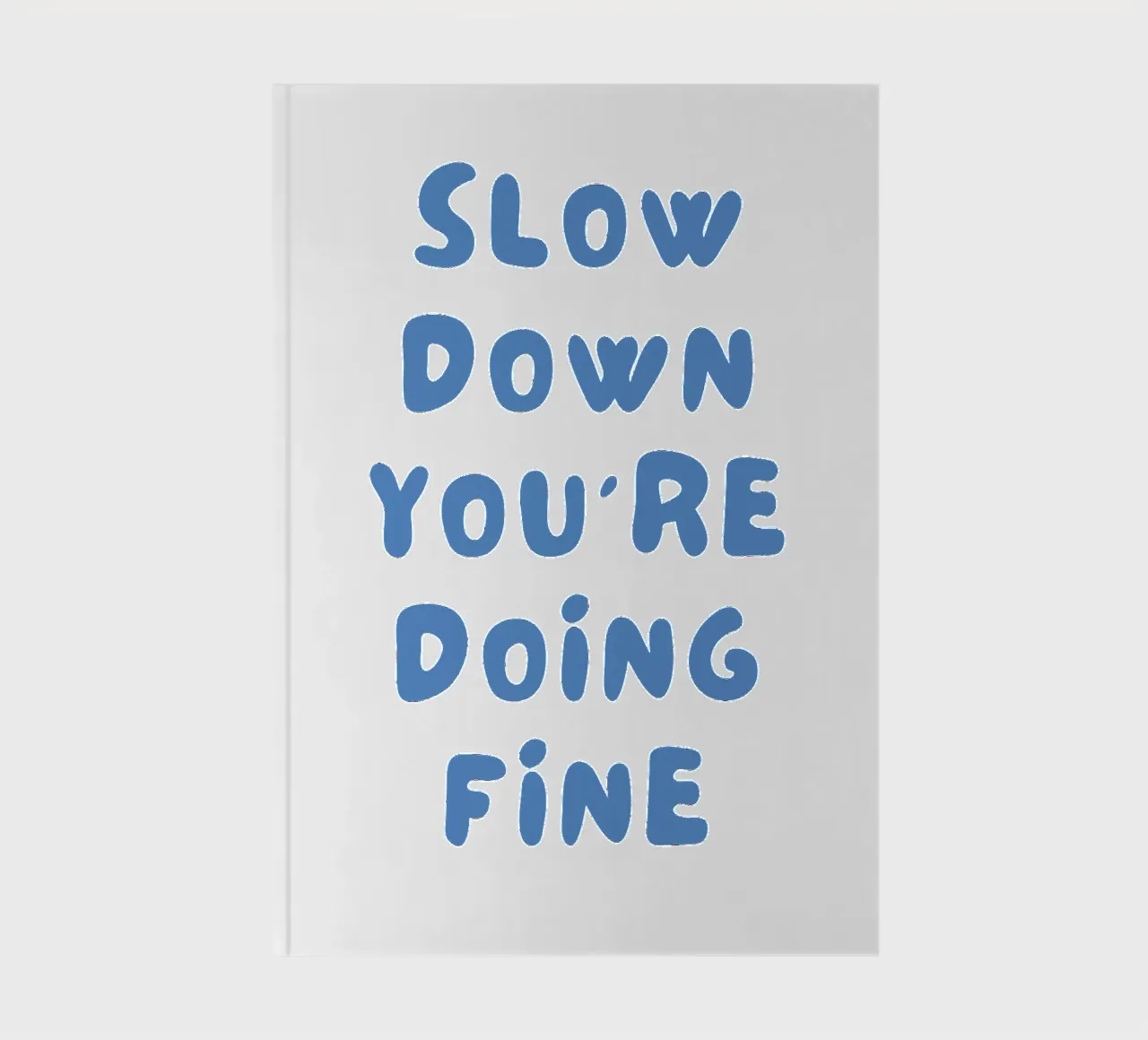Slow down you 're doing fine notebook by pdigitalprints