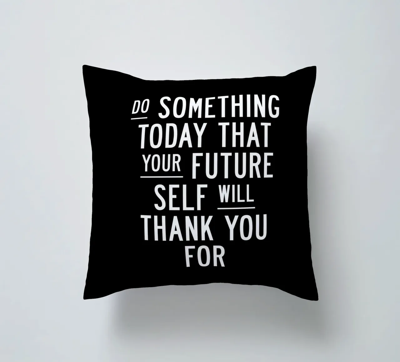 Do Something Today That Your Future Self Will Thank You For decorative cushion by THE MOTIVATED TYPE