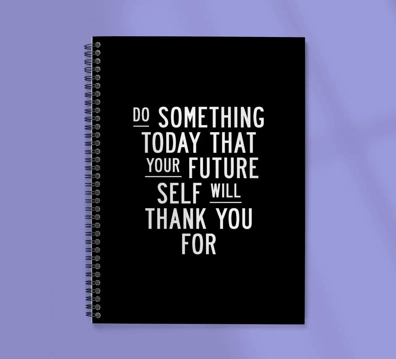 Do Something Today That Your Future Self Will Thank You For spiral notebook by THE MOTIVATED TYPE