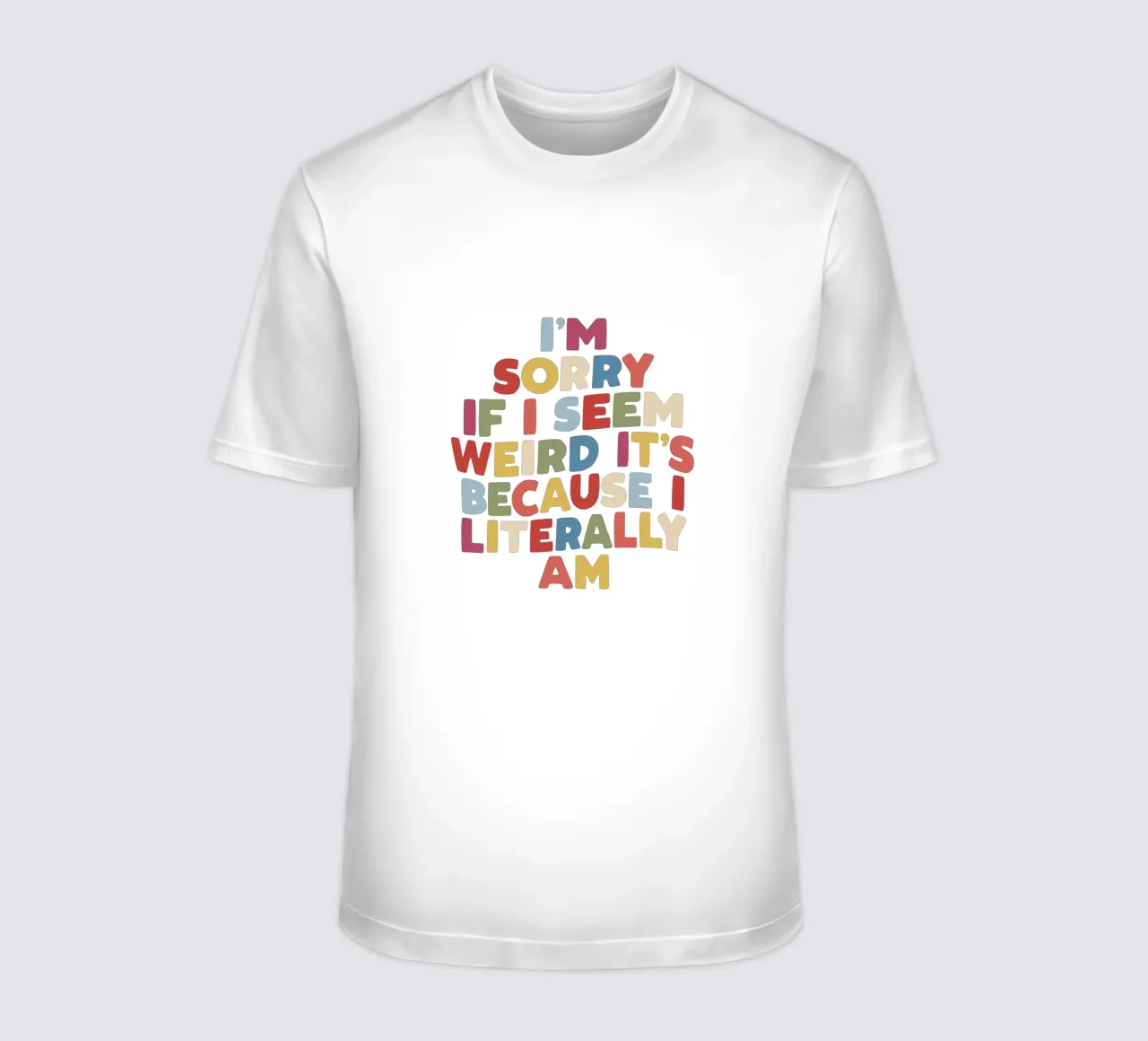 I'm Sorry if I Seem Weird It's Because I Literally Am Colour t-shirt by THE MOTIVATED TYPE