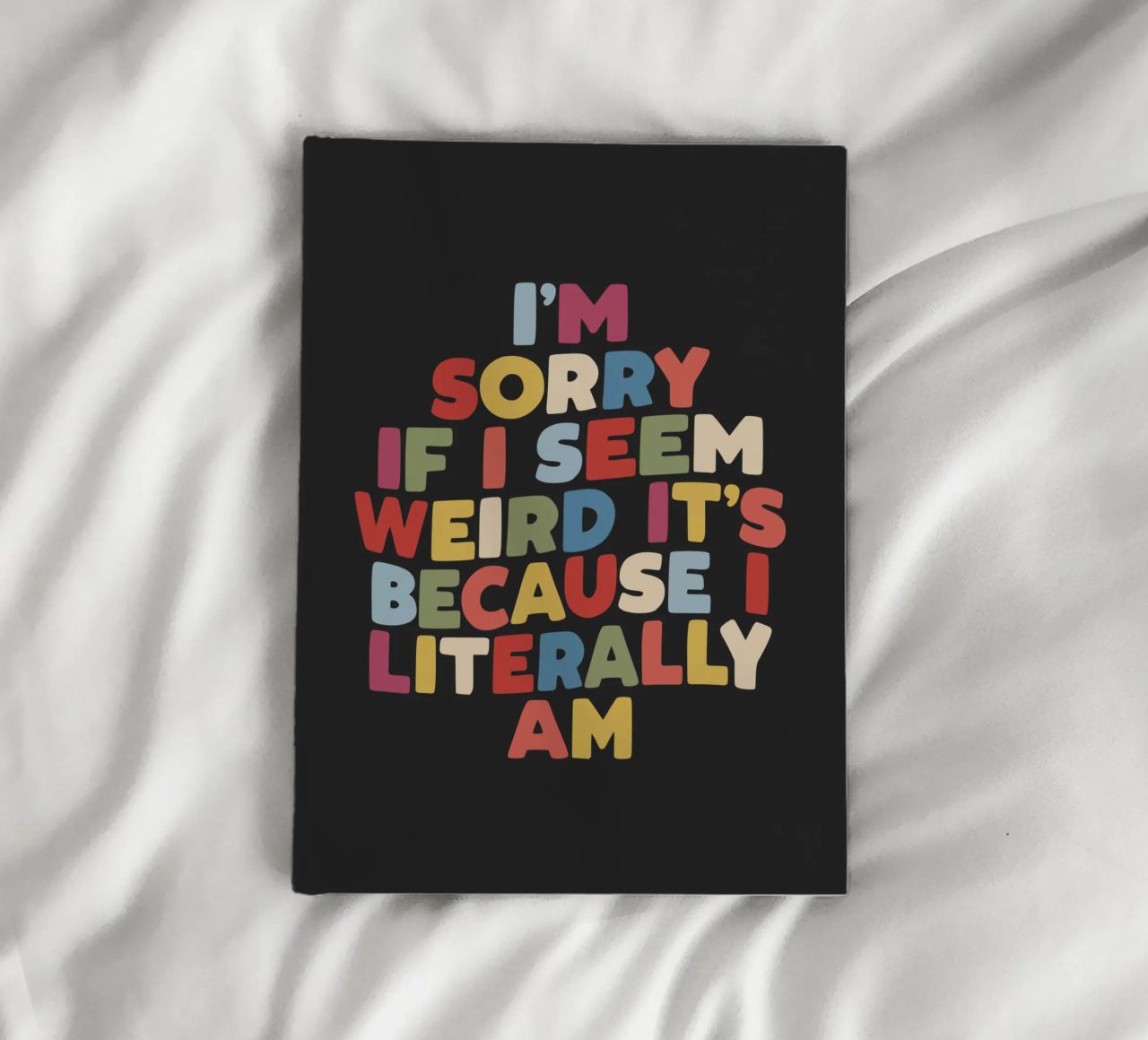 I'm Sorry if I Seem Weird It's Because I Literally Am Colour notebook by THE MOTIVATED TYPE
