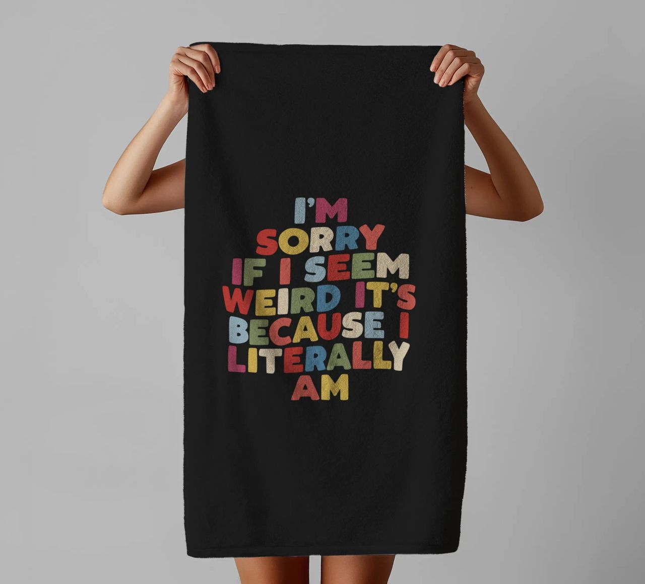 I'm Sorry if I Seem Weird It's Because I Literally Am Colour towel by THE MOTIVATED TYPE