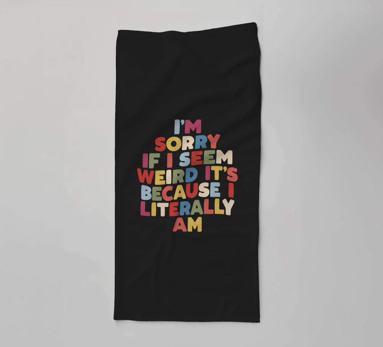 I'm Sorry if I Seem Weird It's Because I Literally Am Colour towel by THE MOTIVATED TYPE