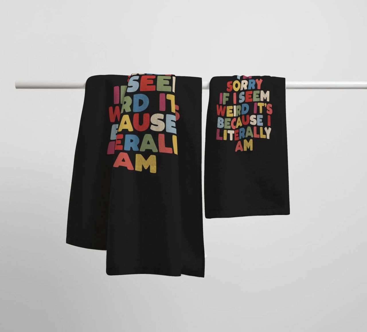 I'm Sorry if I Seem Weird It's Because I Literally Am Colour towel by THE MOTIVATED TYPE