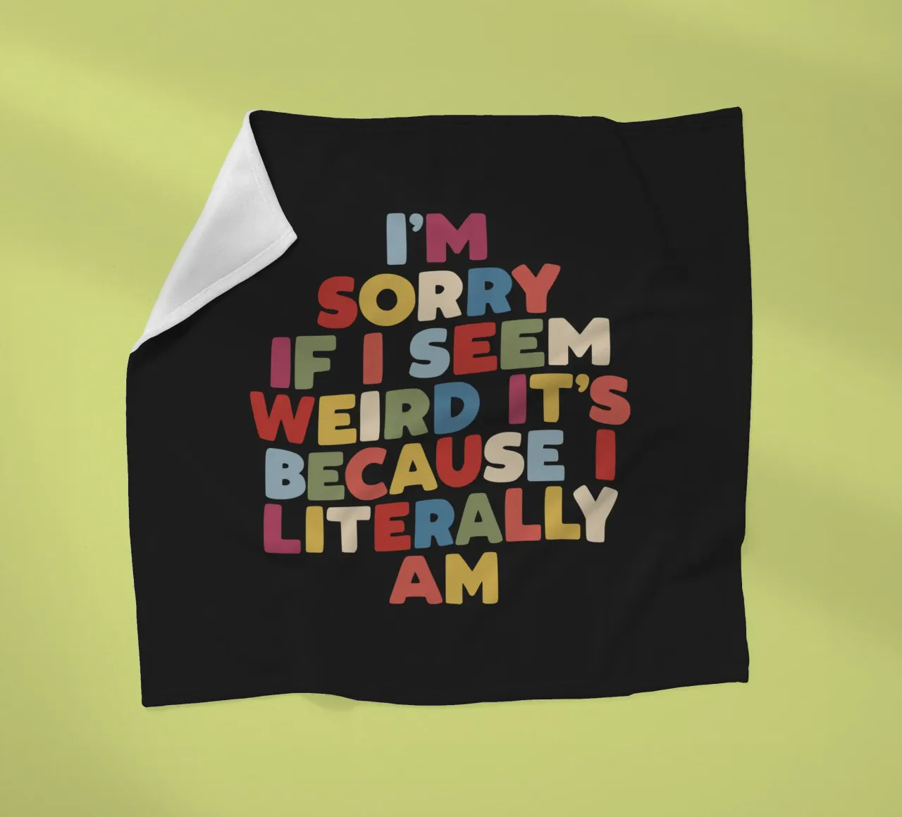 I'm Sorry if I Seem Weird It's Because I Literally Am Colour fleece blanket by THE MOTIVATED TYPE