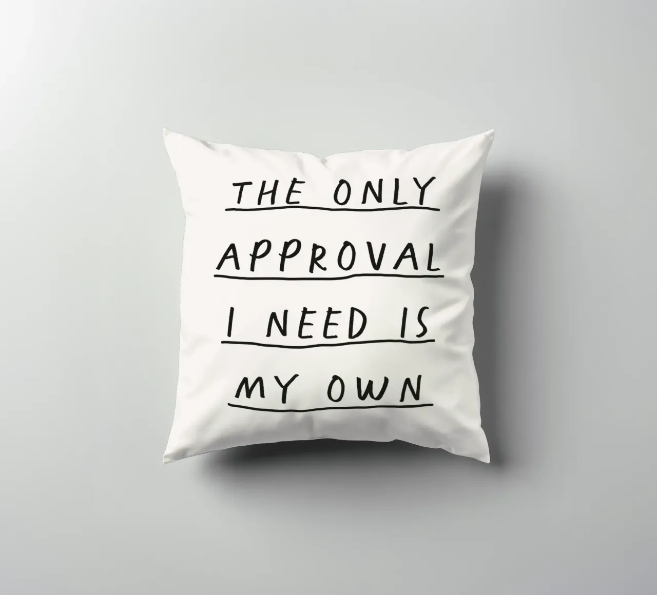 The Only Approval I Need is My Own Empowering Handwritten decorative cushion by THE MOTIVATED TYPE