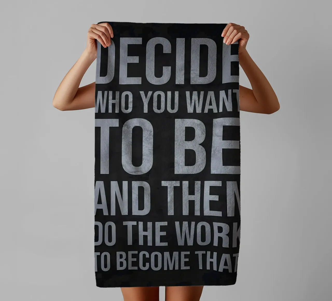 Decide Who You Want to Be and Then Do the Work towel by Bassy