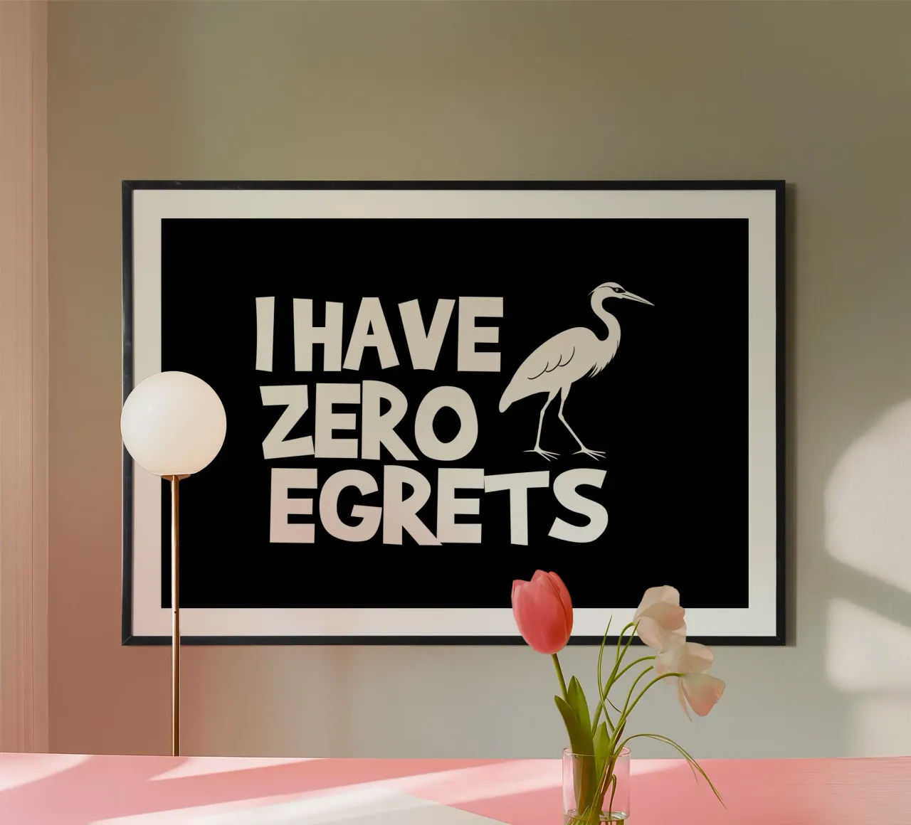 I have zero egrets poster con telaio in plastica da baobabprintstore