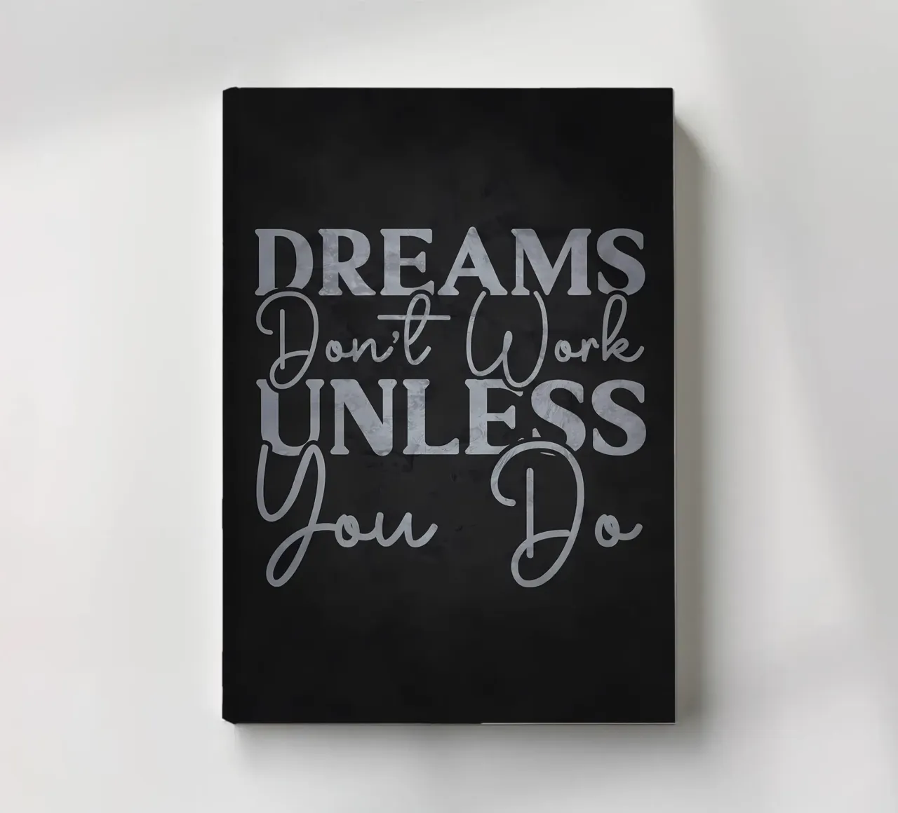 Dreams Dont Work You Do notebook by Delaplane