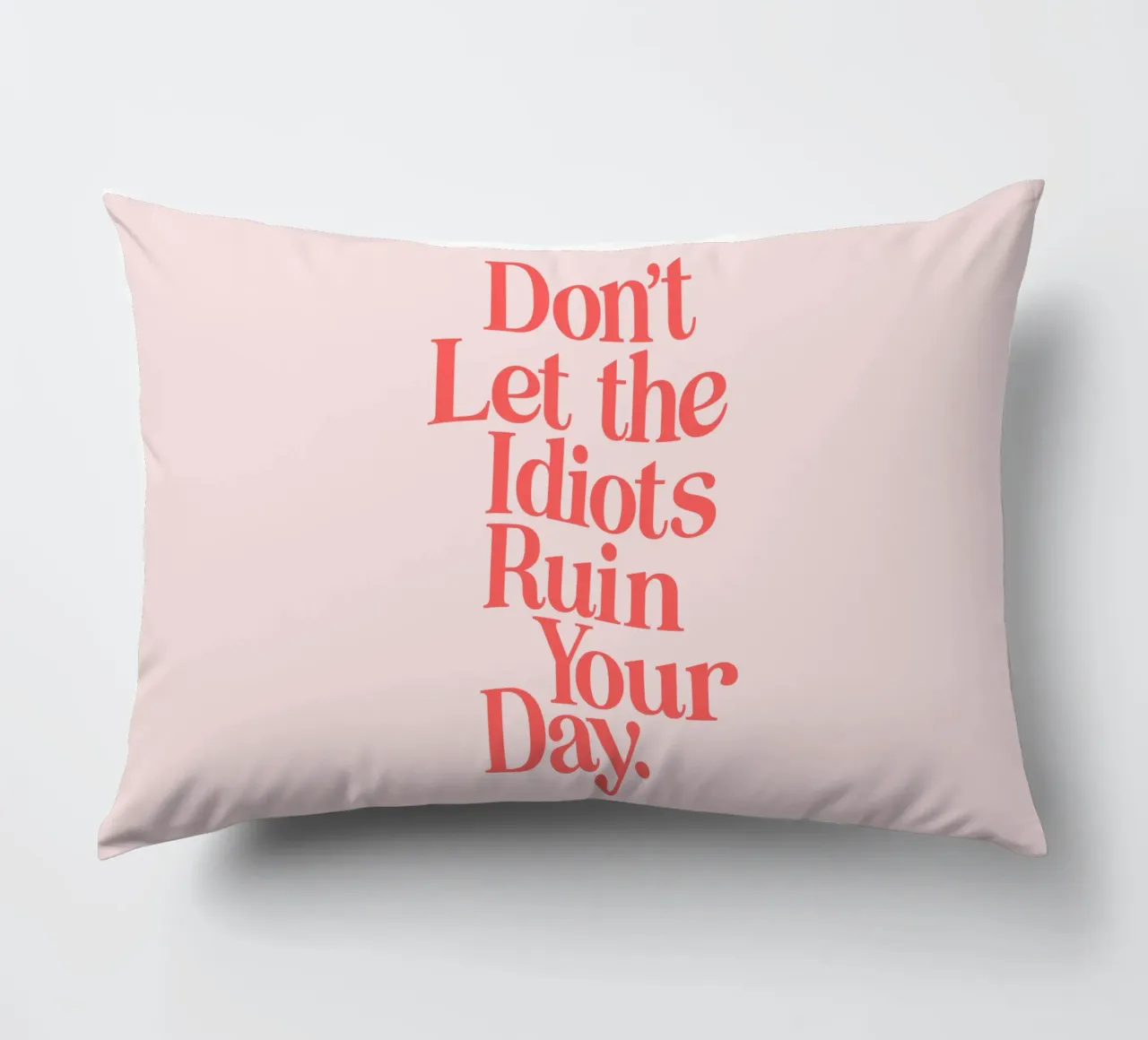 Don't Let the Idiots Ruin Your Day Sassy Cheeky Typography decorative cushion by THE MOTIVATED TYPE