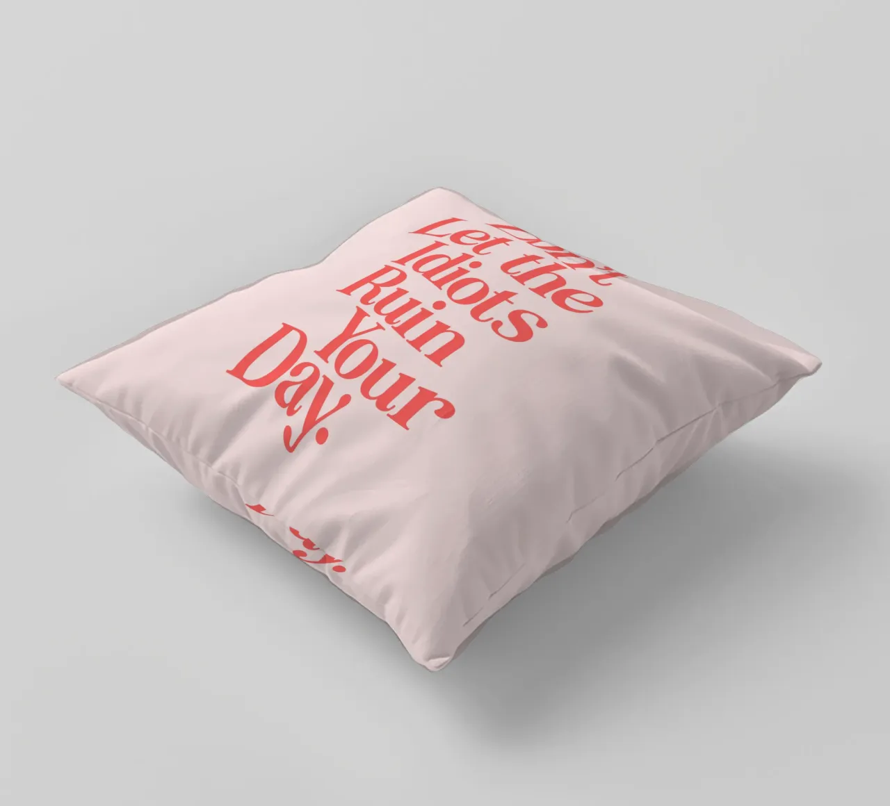 Don't Let the Idiots Ruin Your Day Sassy Cheeky Typography decorative cushion by THE MOTIVATED TYPE
