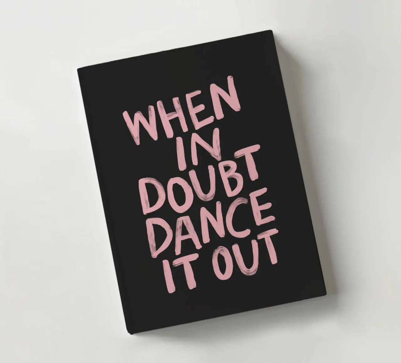 Quando si è in dubbio si balla in rosa nero con scritte sgargianti diario da THE MOTIVATED TYPE