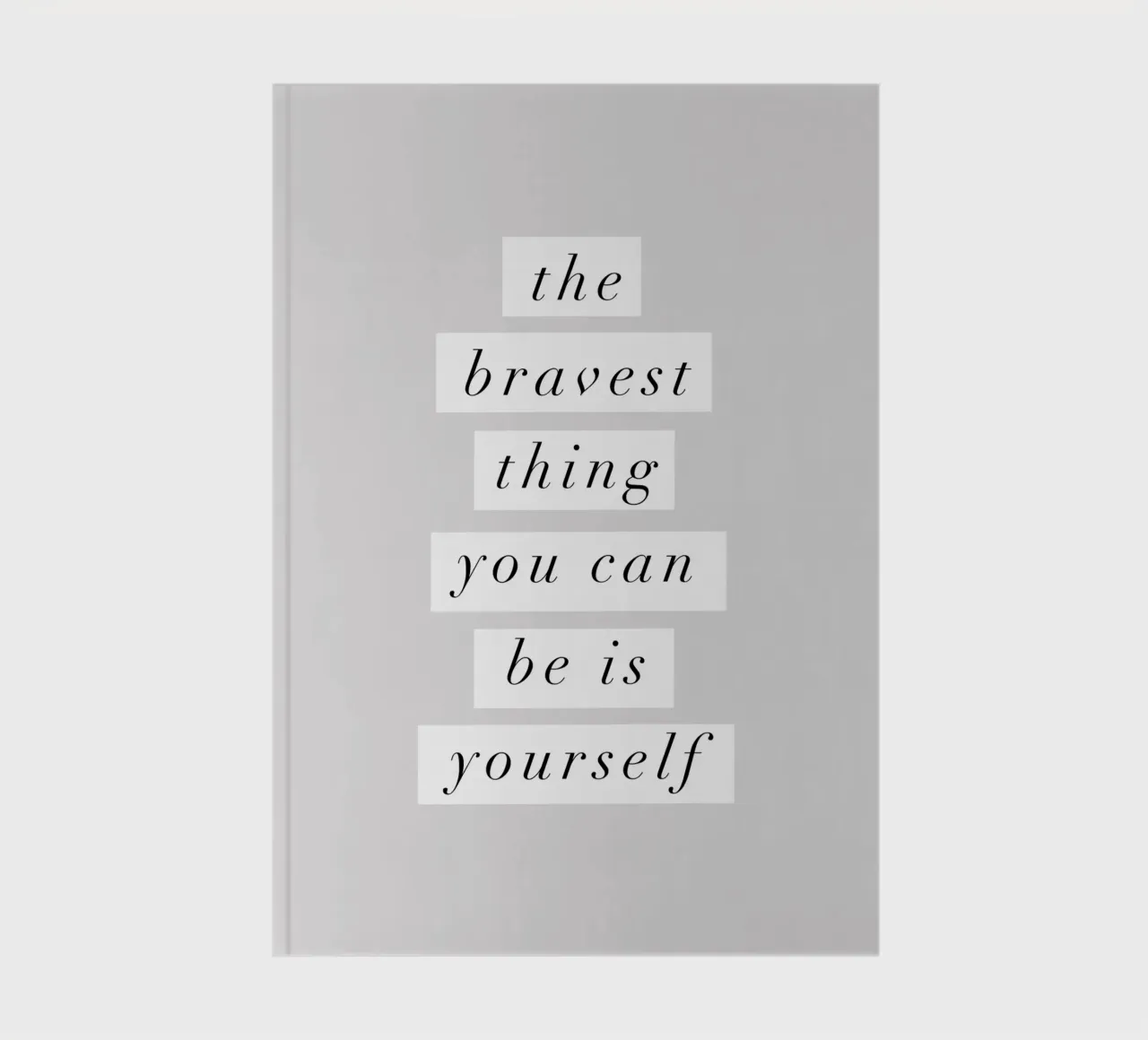 The Bravest Thing You Can Be Is Yourself Typografie Design notebook by THE MOTIVATED TYPE