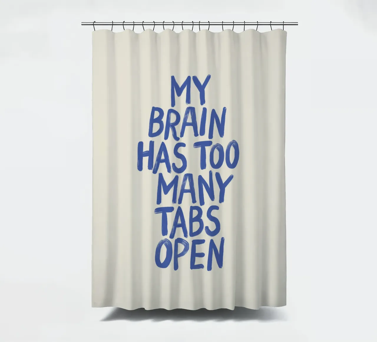 My Brain Has Too Many Tabs Open Witty Relatable Typography shower curtain by THE MOTIVATED TYPE