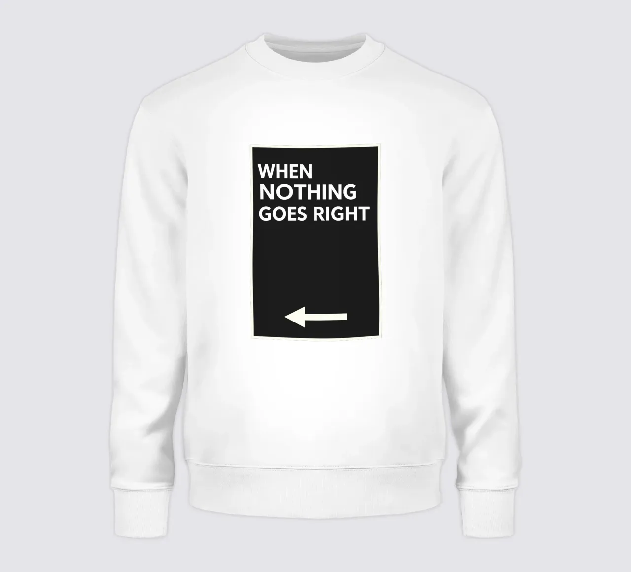 Als niets goed gaat, ga dan naar links sweatshirt van QuooodZ by MooodzArt