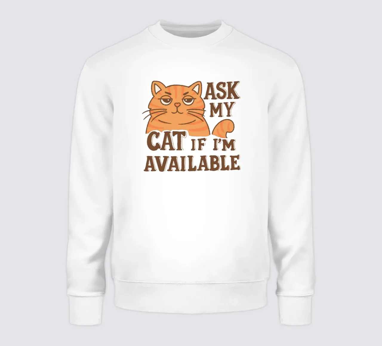 Ask my cat if i'm available sweatshirt by Loobs