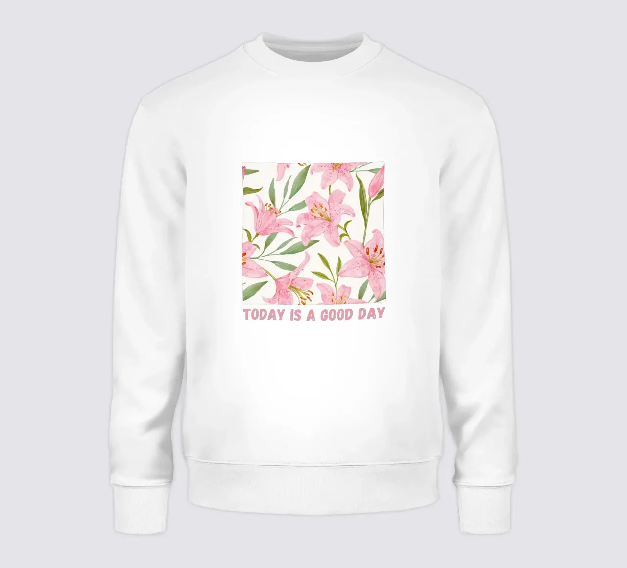 Today is a good day pink lilies pattern sweatshirt by Mostly Pink