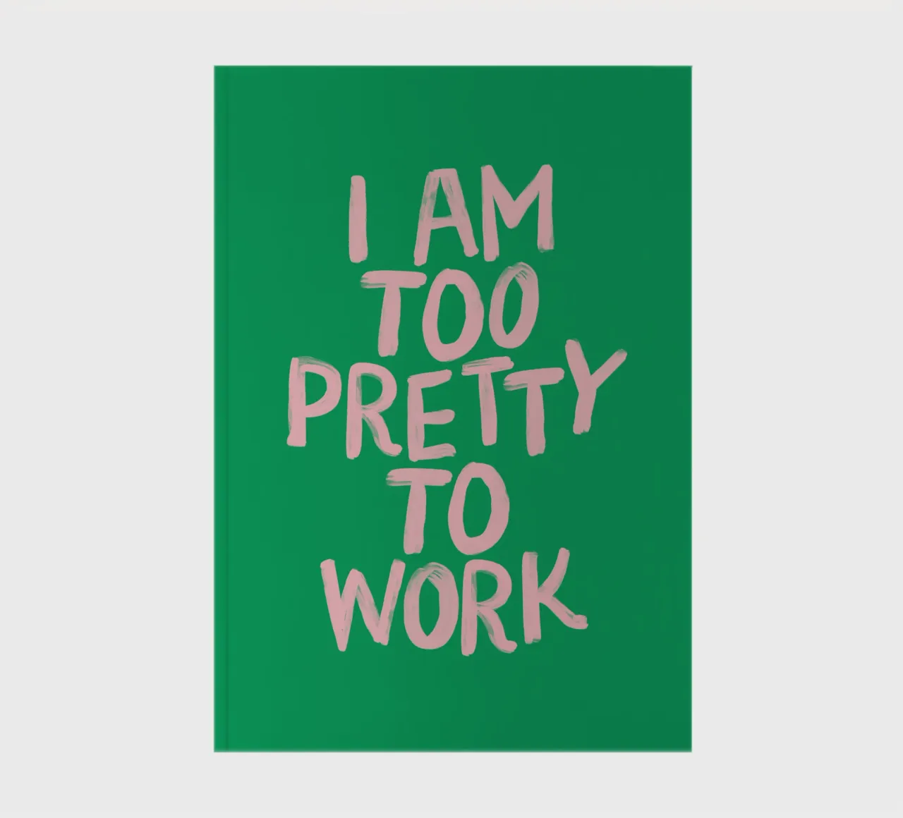I Am Too Pretty to Work Vibrant Modern Humorous Typography notebook by THE MOTIVATED TYPE