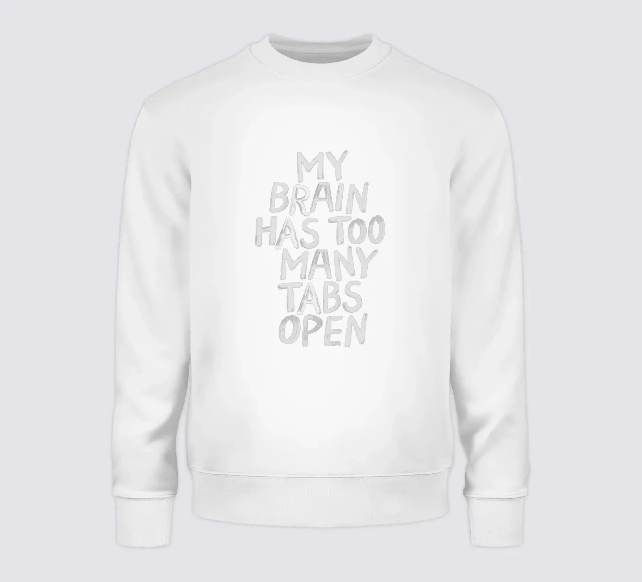 My Brain Has Too Many Tabs Open Modern Relatable Typography sweatshirt by THE MOTIVATED TYPE