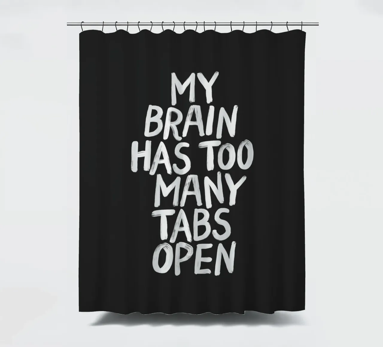 My Brain Has Too Many Tabs Open Moderne Relativerende Typografie douchegordijn van THE MOTIVATED TYPE