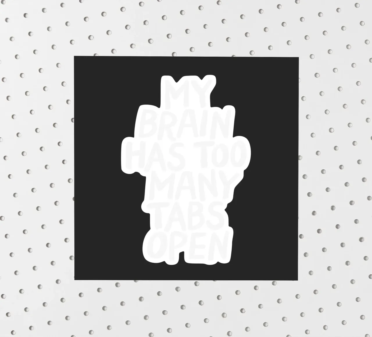 My Brain Has Too Many Tabs Open Modern Relatable Typography sticker by THE MOTIVATED TYPE