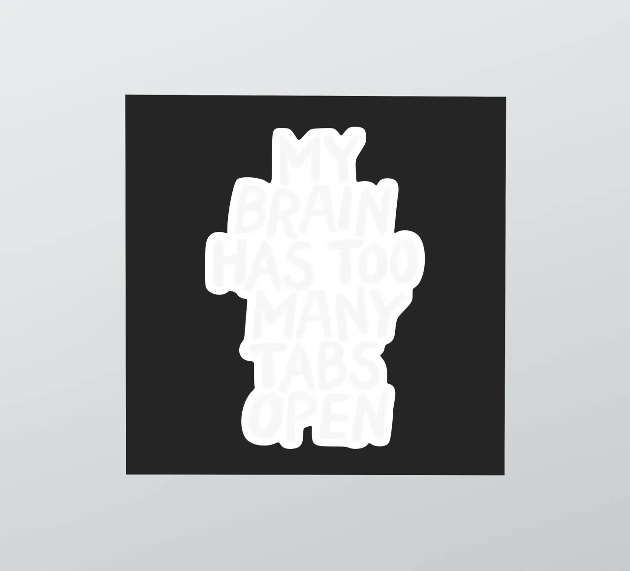 My Brain Has Too Many Tabs Open Modern Relatable Typography sticker by THE MOTIVATED TYPE