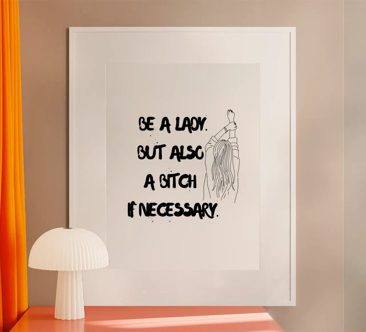 SII UNA DONNA. MA ANCHE UNA STRONZA SE NECESSARIO. poster da ArtDesign by KBK