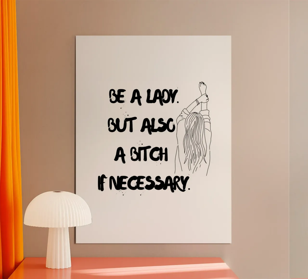 SII UNA DONNA. MA ANCHE UNA STRONZA SE NECESSARIO. poster da ArtDesign by KBK