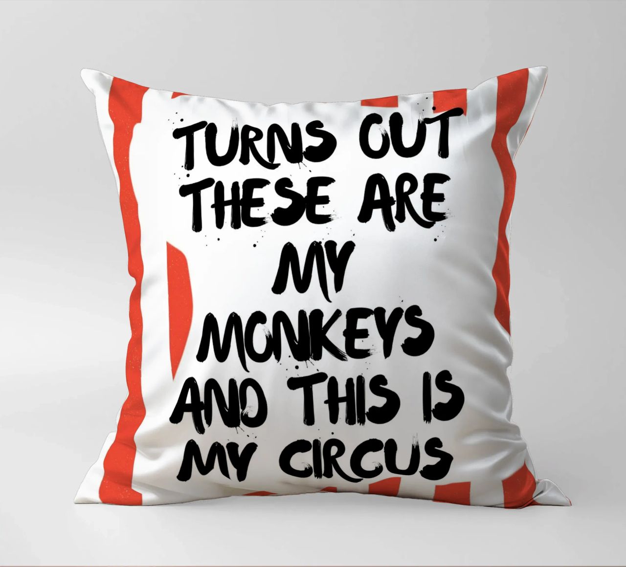 TURNS OUT THESE ARE MY MONKEYS AND THIS IS MY CIRCUS cuscino da ArtDesign by KBK
