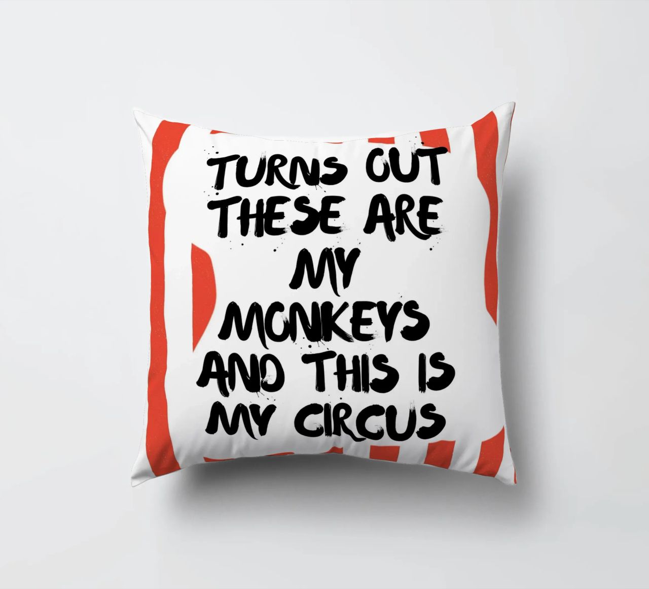 TURNS OUT THESE ARE MY MONKEYS AND THIS IS MY CIRCUS cuscino da ArtDesign by KBK