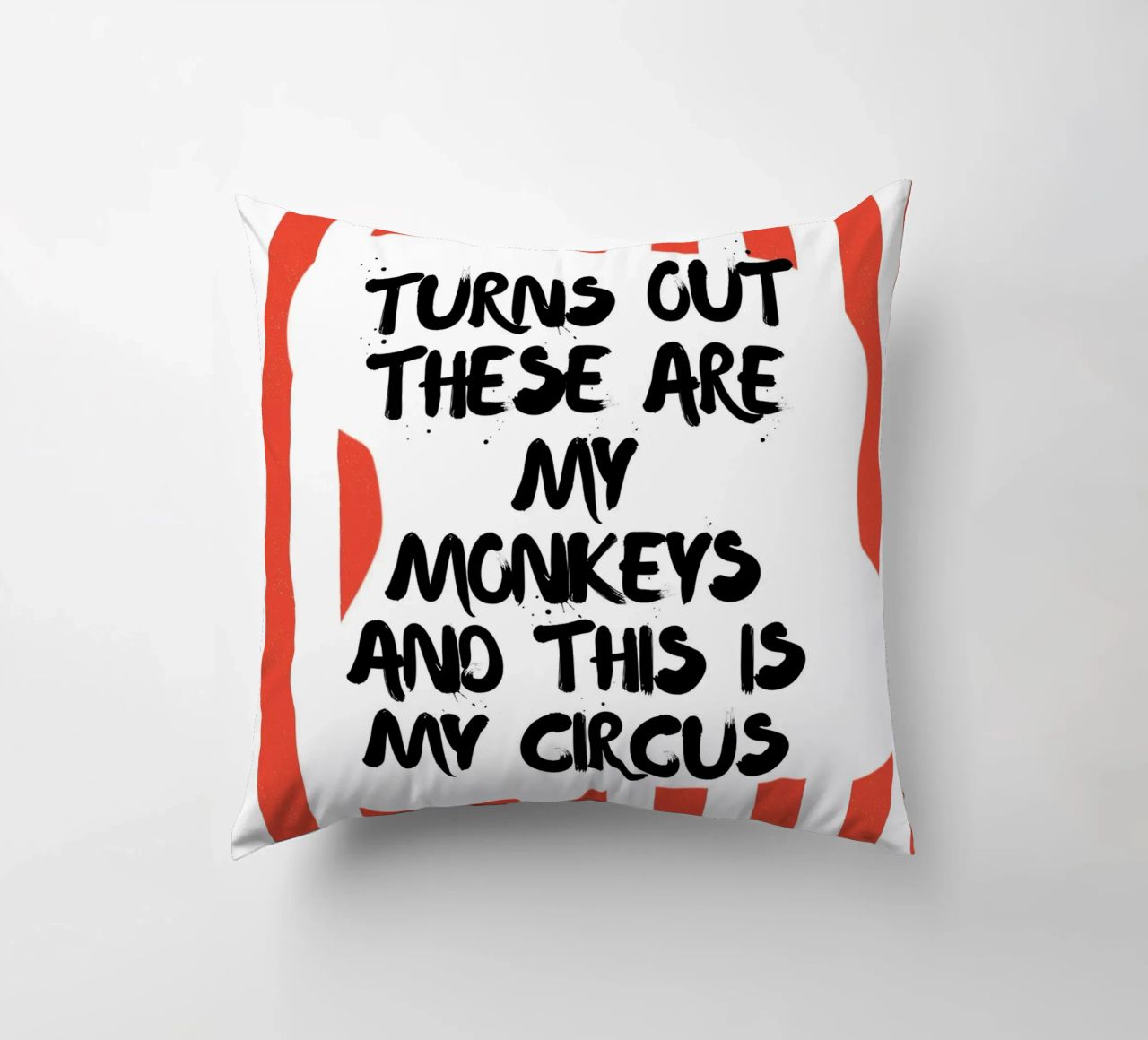 TURNS OUT THESE ARE MY MONKEYS AND THIS IS MY CIRCUS cuscino da ArtDesign by KBK