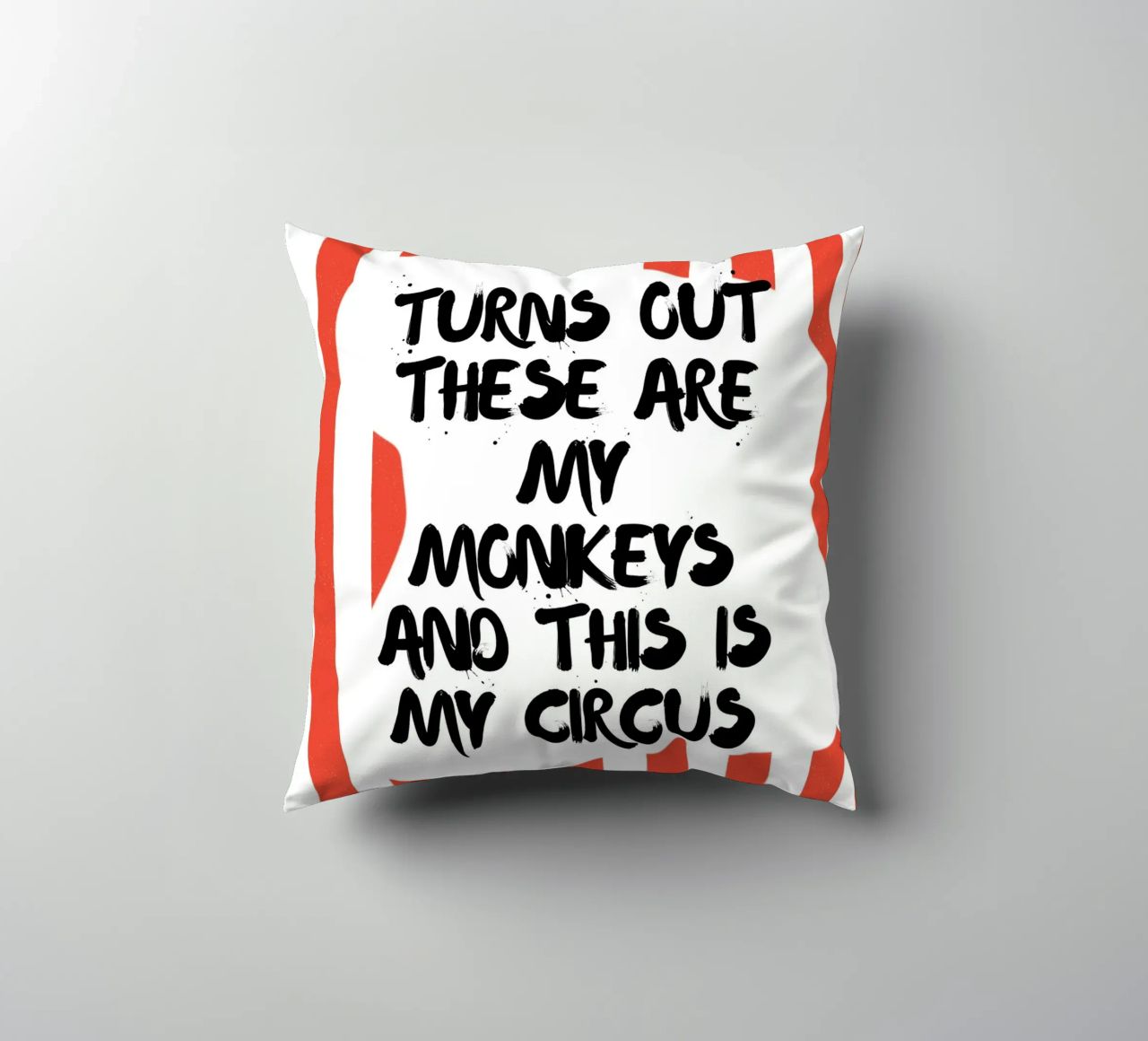 TURNS OUT THESE ARE MY MONKEYS AND THIS IS MY CIRCUS cuscino da ArtDesign by KBK