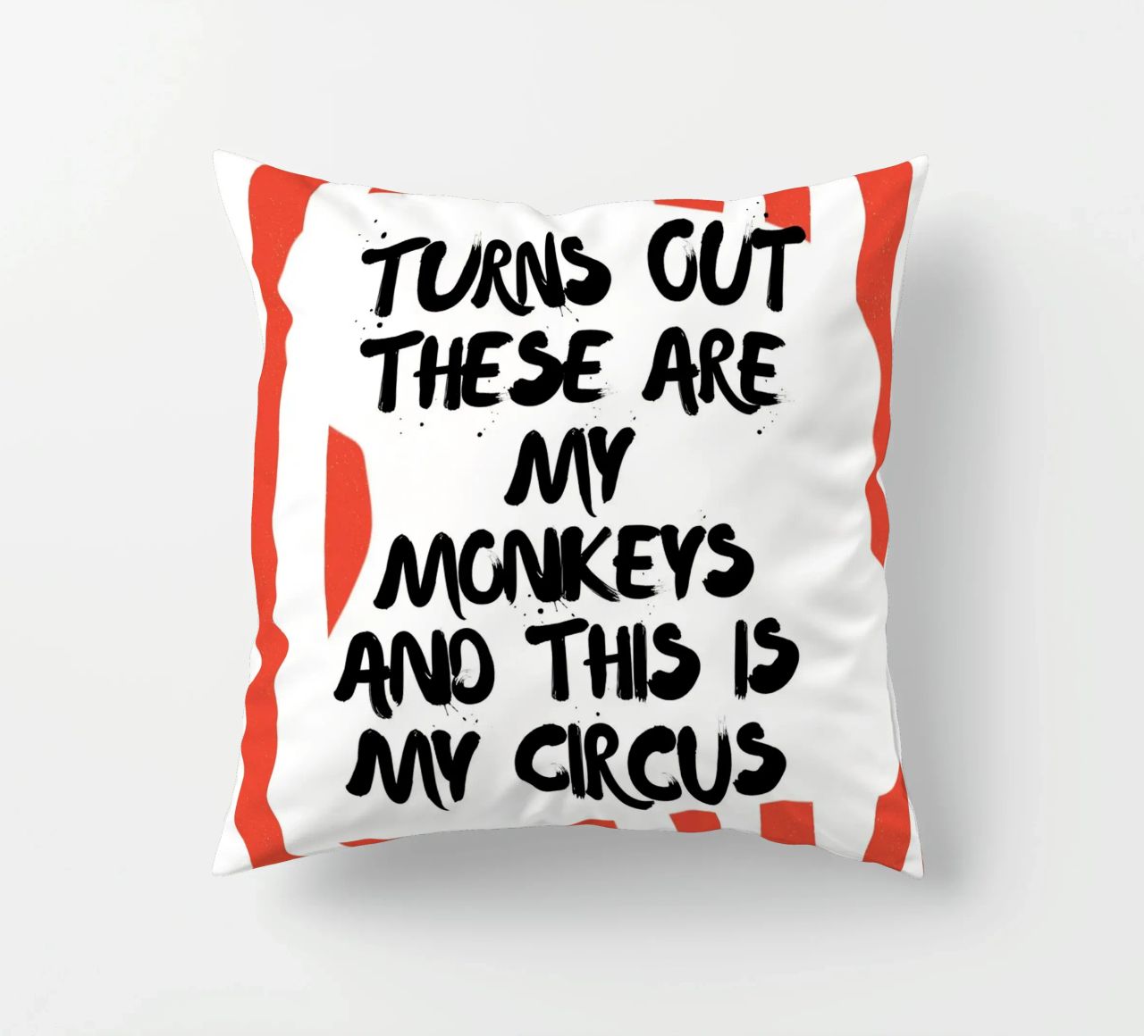 TURNS OUT THESE ARE MY MONKEYS AND THIS IS MY CIRCUS cuscino da ArtDesign by KBK