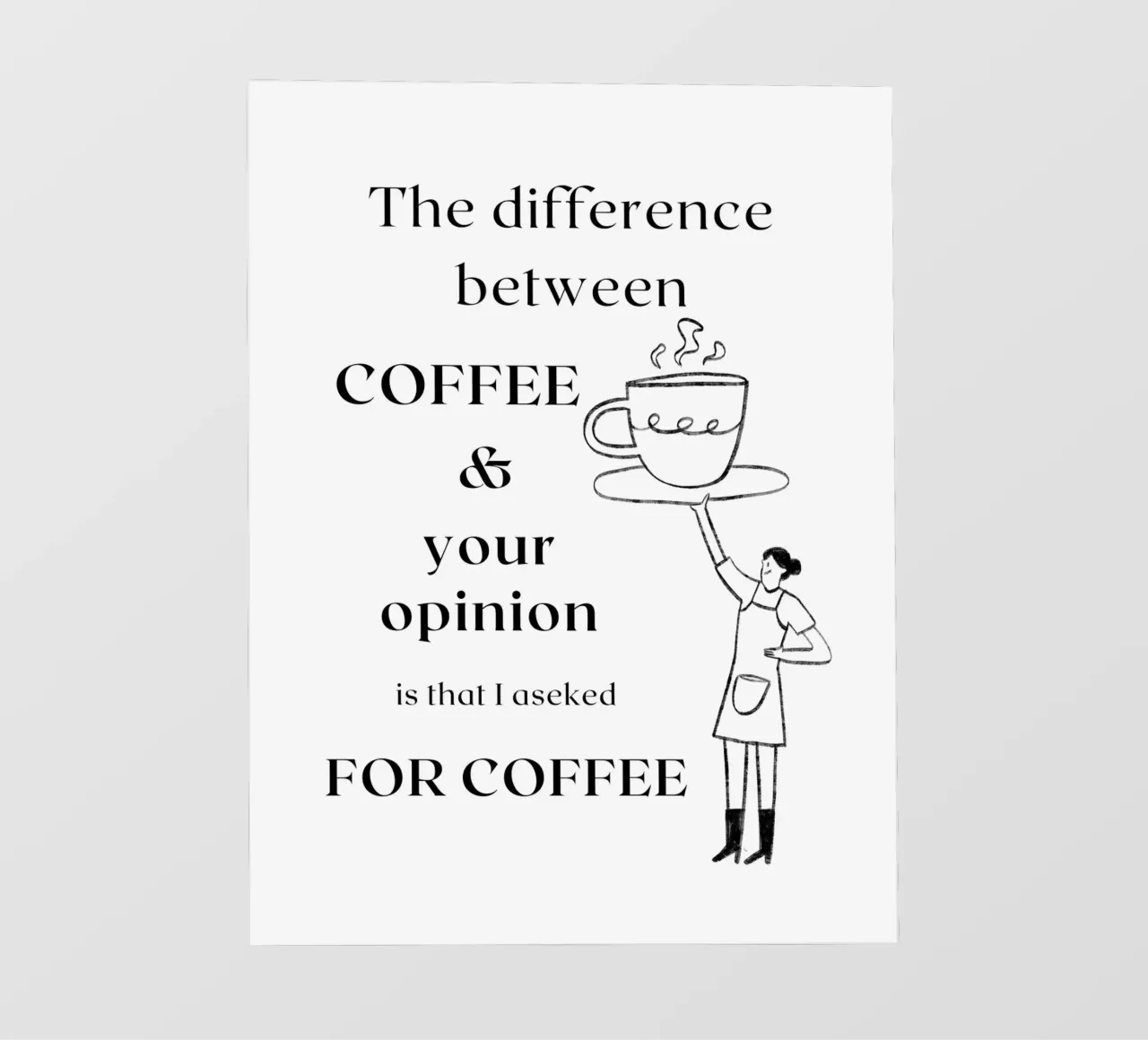 La differenza tra il CAFFE' e la tua opinione è che io... carta da parati fotografica da ArtDesign by KBK