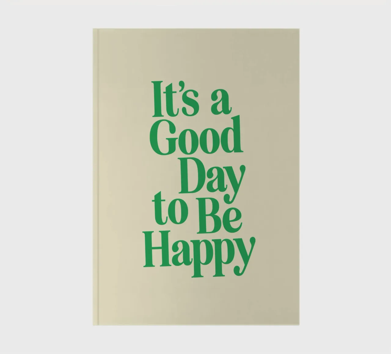 It's a Good Day to Be Happy Uplifting Minimalist Typografie notebook by THE MOTIVATED TYPE