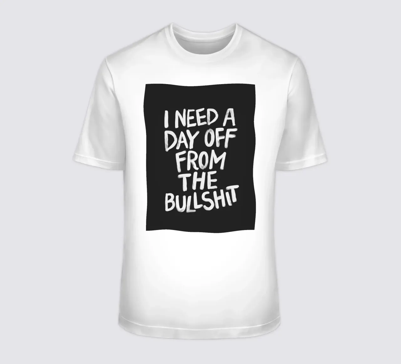 I Need a Day Off from the Bullshit Edgy Rebellious Statement t-shirt by THE MOTIVATED TYPE