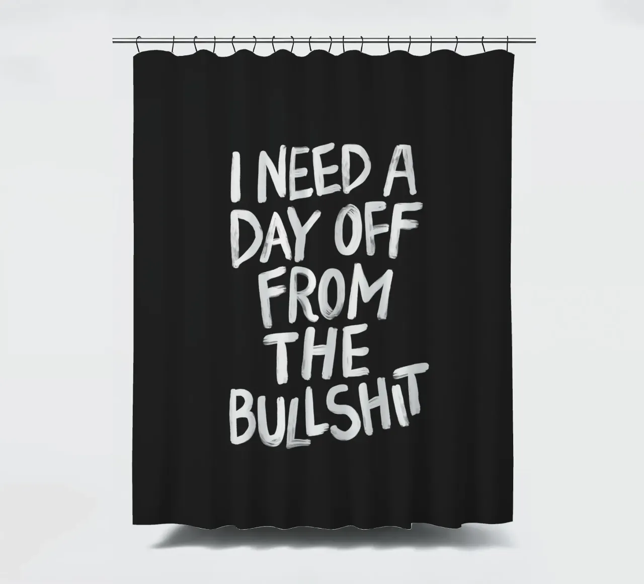 I Need a Day Off from the Bullshit Edgy Rebellious Statement shower curtain by THE MOTIVATED TYPE