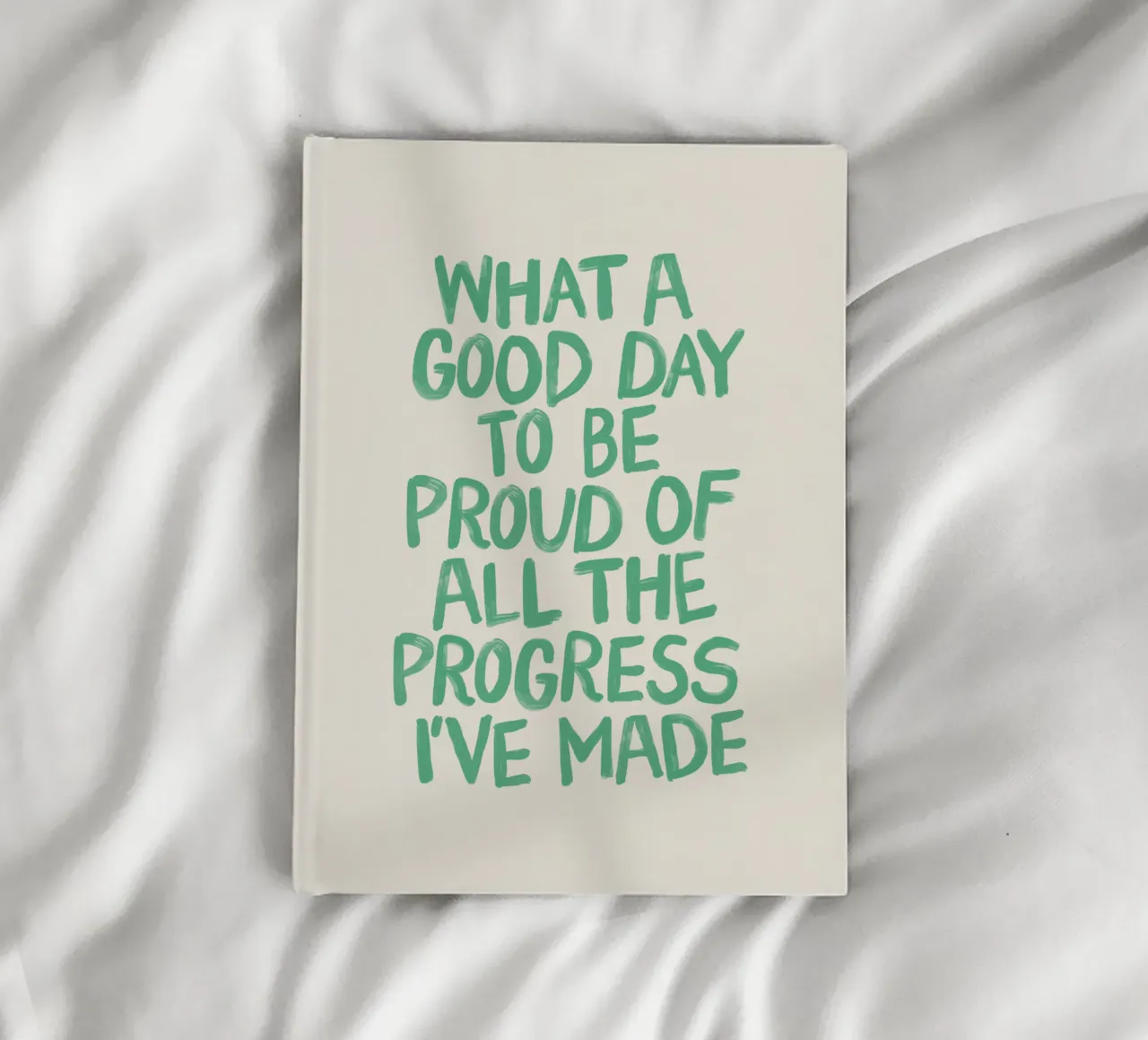 What a Good Day to Be Proud of All the Progress I've Made notebook by THE MOTIVATED TYPE