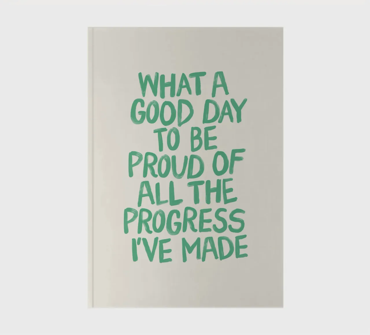 What a Good Day to Be Proud of All the Progress I've Made notebook by THE MOTIVATED TYPE