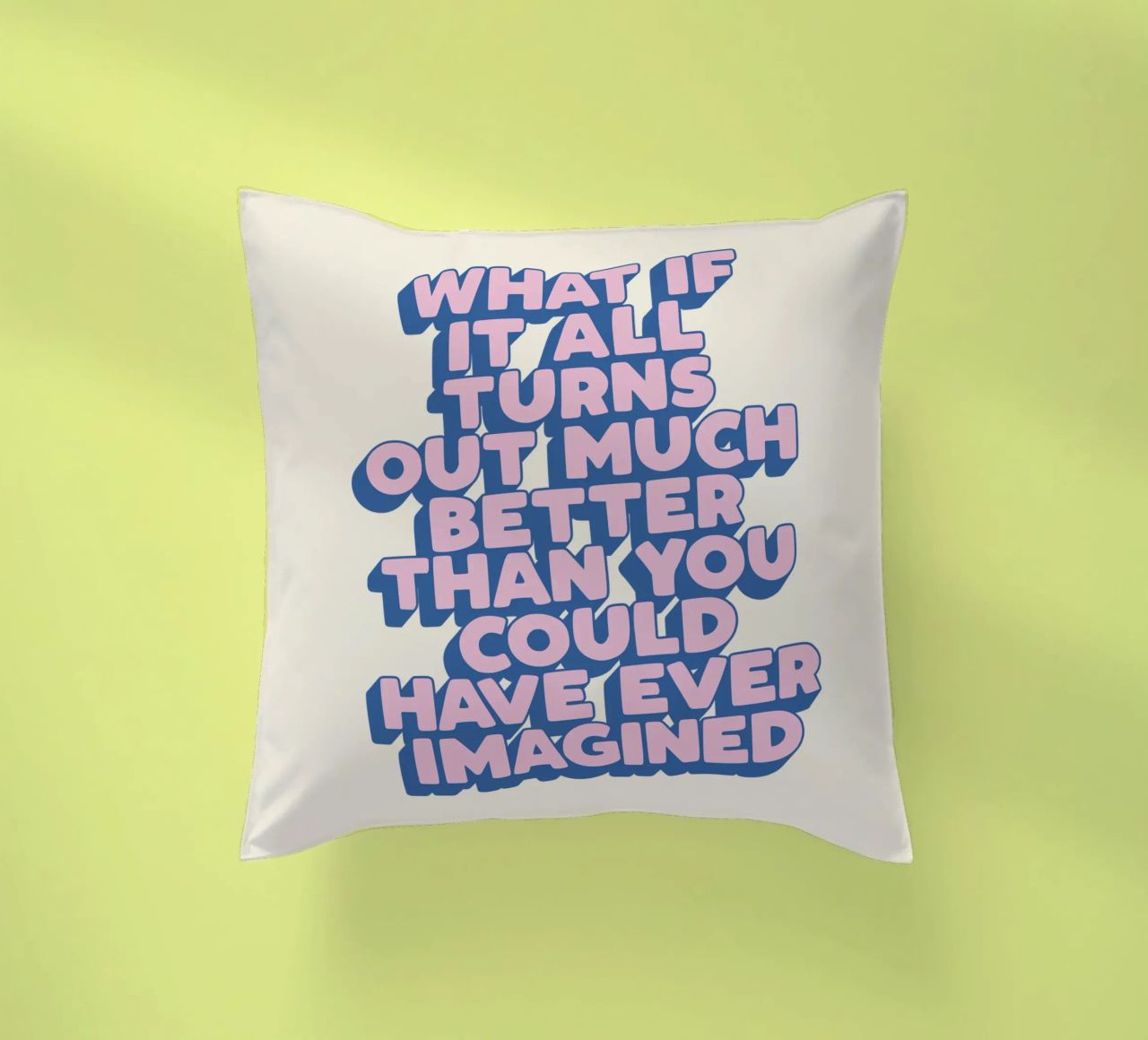 What If It All Turns Out Much Better Uplifting Typography decorative cushion by THE MOTIVATED TYPE