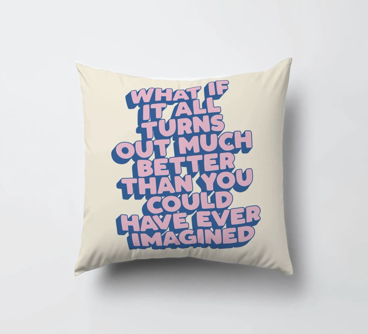 What If It All Turns Out Much Better Uplifting Typography decorative cushion by THE MOTIVATED TYPE