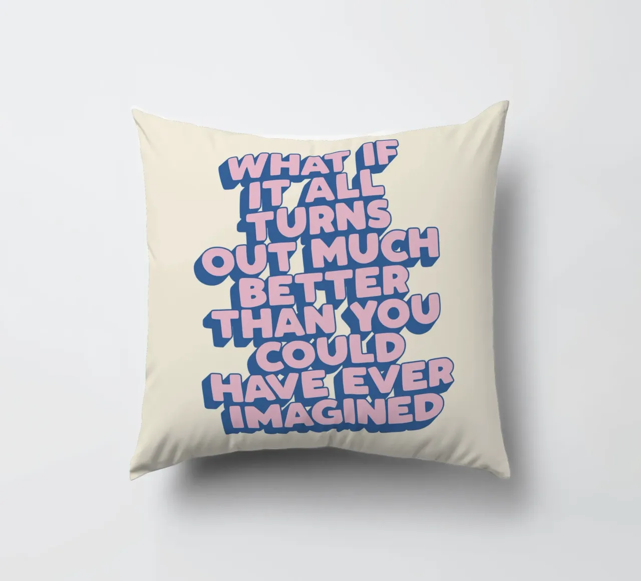 Wat als het allemaal veel beter gaat Uplifting Typografie kussen van THE MOTIVATED TYPE