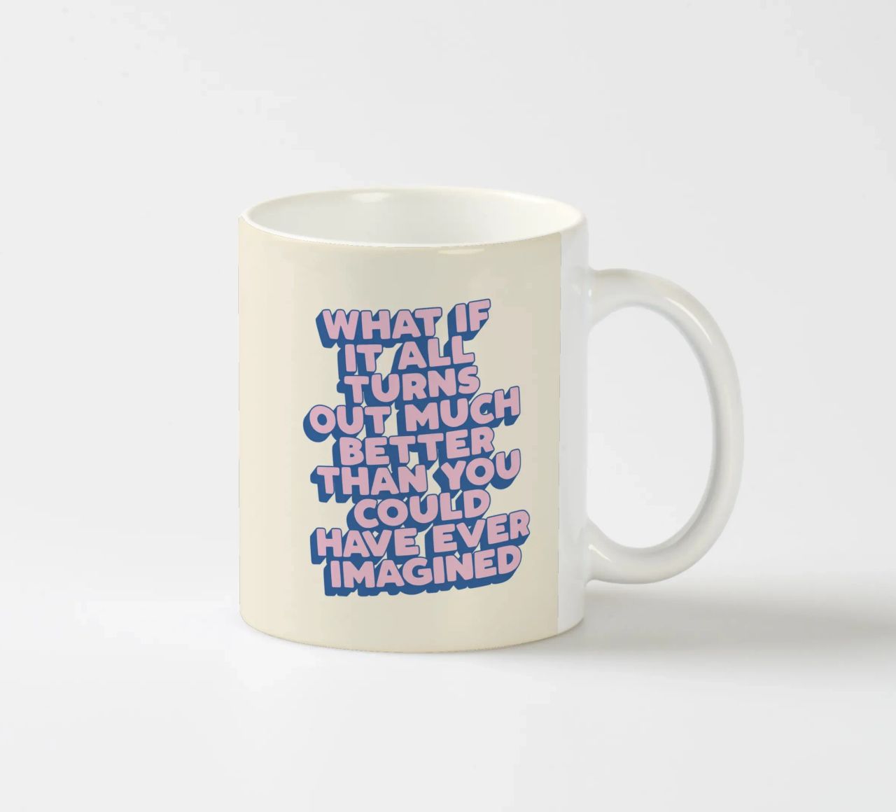 What If It All Turns Out Much Better Uplifting Typography ceramic mug by THE MOTIVATED TYPE
