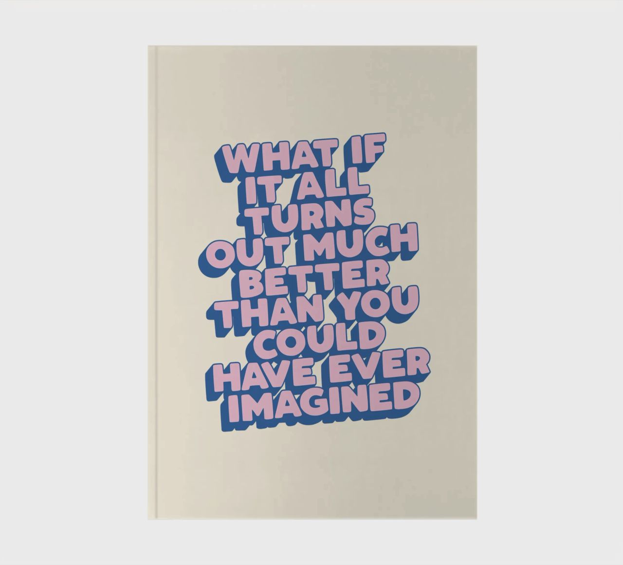 What If It All Turns Out Much Better Uplifting Typography notebook by THE MOTIVATED TYPE